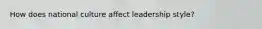 How does national culture affect leadership style?