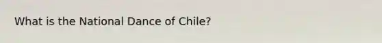 What is the National Dance of Chile?