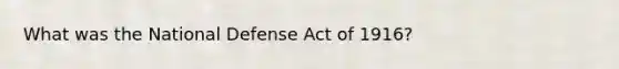 What was the National Defense Act of 1916?