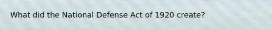 What did the National Defense Act of 1920 create?