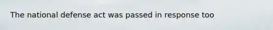 The national defense act was passed in response too