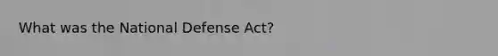 What was the National Defense Act?