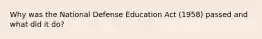 Why was the National Defense Education Act (1958) passed and what did it do?