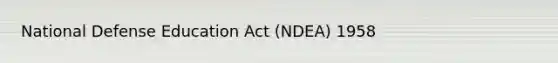 National Defense Education Act (NDEA) 1958