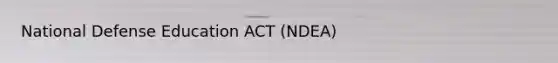 National Defense Education ACT (NDEA)