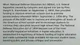 What: National Defense Education Act (NDEA), U.S. federal legislation passed by Congress and signed into law by Pres. Dwight D. Eisenhower on September 2, 1958, that provided funding to improve American schools and to promote postsecondary education When: September 2, 1958 Why: The purpose of the NDEA was to improve and strengthen all levels of the American school system and to encourage students to continue their education beyond high school How: The National Defense Education Act of 1958 became one of the most successful legislative initiatives in higher education. It established the legitimacy of federal funding of higher education and made substantial funds available for low-cost student loans, boosting public and private colleges and universities