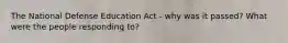 The National Defense Education Act - why was it passed? What were the people responding to?