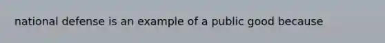 national defense is an example of a public good because