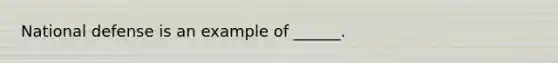 National defense is an example of ______.