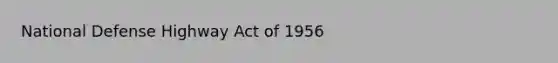 National Defense Highway Act of 1956