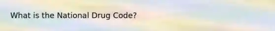 What is the National Drug Code?