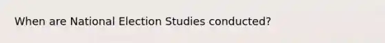 When are National Election Studies conducted?