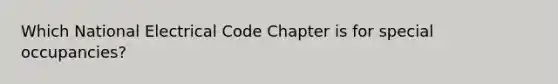 Which National Electrical Code Chapter is for special occupancies?