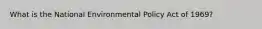 What is the National Environmental Policy Act of 1969?