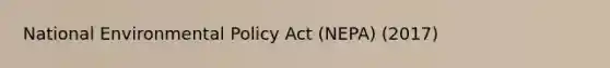 National Environmental Policy Act (NEPA) (2017)