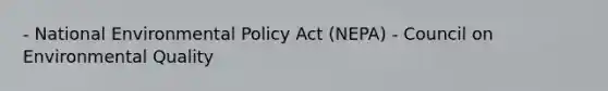 - National Environmental Policy Act (NEPA) - Council on Environmental Quality