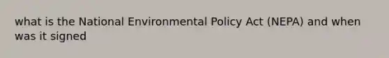 what is the National Environmental Policy Act (NEPA) and when was it signed