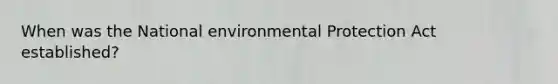 When was the National environmental Protection Act established?