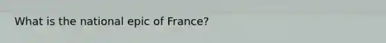 What is the national epic of France?