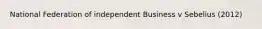 National Federation of independent Business v Sebelius (2012)