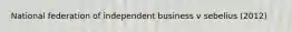 National federation of independent business v sebelius (2012)