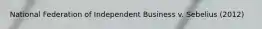 National Federation of Independent Business v. Sebelius (2012)