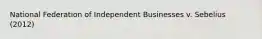 National Federation of Independent Businesses v. Sebelius (2012)