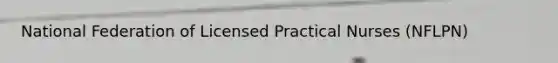 National Federation of Licensed Practical Nurses (NFLPN)