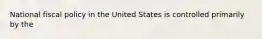 National fiscal policy in the United States is controlled primarily by the