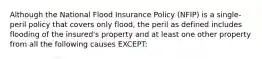 Although the National Flood Insurance Policy (NFIP) is a single-peril policy that covers only flood, the peril as defined includes flooding of the insured's property and at least one other property from all the following causes EXCEPT: