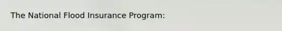 The National Flood Insurance Program: