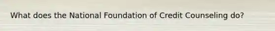 What does the National Foundation of Credit Counseling do?