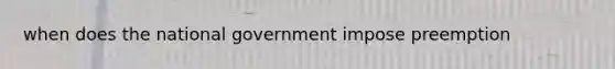 when does the national government impose preemption