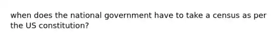 when does the national government have to take a census as per the US constitution?