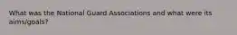 What was the National Guard Associations and what were its aims/goals?