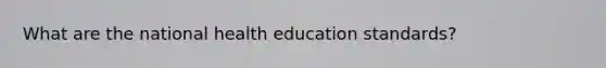 What are the national health education standards?