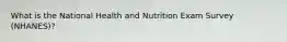 What is the National Health and Nutrition Exam Survey (NHANES)?