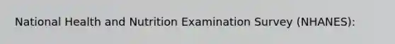 National Health and Nutrition Examination Survey (NHANES):