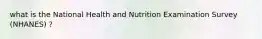 what is the National Health and Nutrition Examination Survey (NHANES) ?