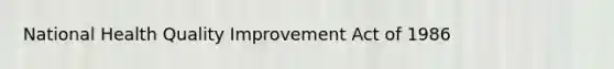 National Health Quality Improvement Act of 1986