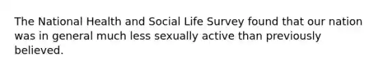 The National Health and Social Life Survey found that our nation was in general much less sexually active than previously believed.