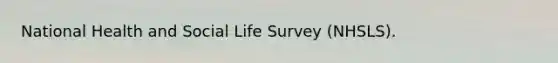 National Health and Social Life Survey (NHSLS).