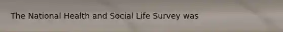 The National Health and Social Life Survey was