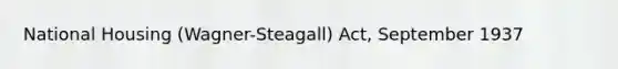 National Housing (Wagner-Steagall) Act, September 1937