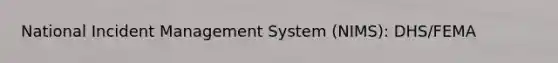 National Incident Management System (NIMS): DHS/FEMA