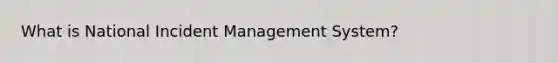 What is National Incident Management System?