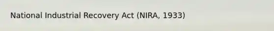 National Industrial Recovery Act (NIRA, 1933)