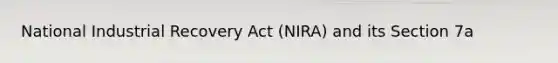 National Industrial Recovery Act (NIRA) and its Section 7a