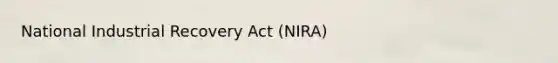 National Industrial Recovery Act (NIRA)