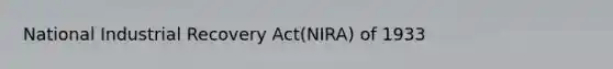 National Industrial Recovery Act(NIRA) of 1933